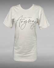 Load image into Gallery viewer, Love Them Anyway T-shirt
